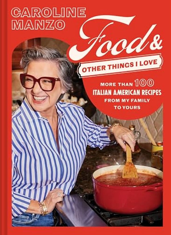 Food & Other Things I Love: More Than 100 Italian American Recipes From My Family To Yours-..
