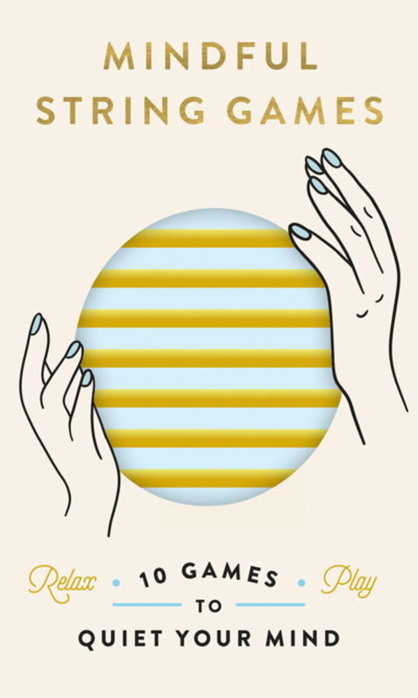 Mindful String Games: 10 Games To Quiet Your Mind [With Booklet]-..