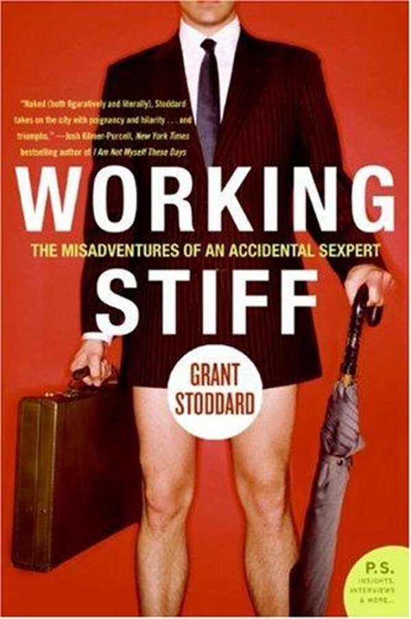 Working Stiff: The Misadventures Of An Accidental Sexpert-..