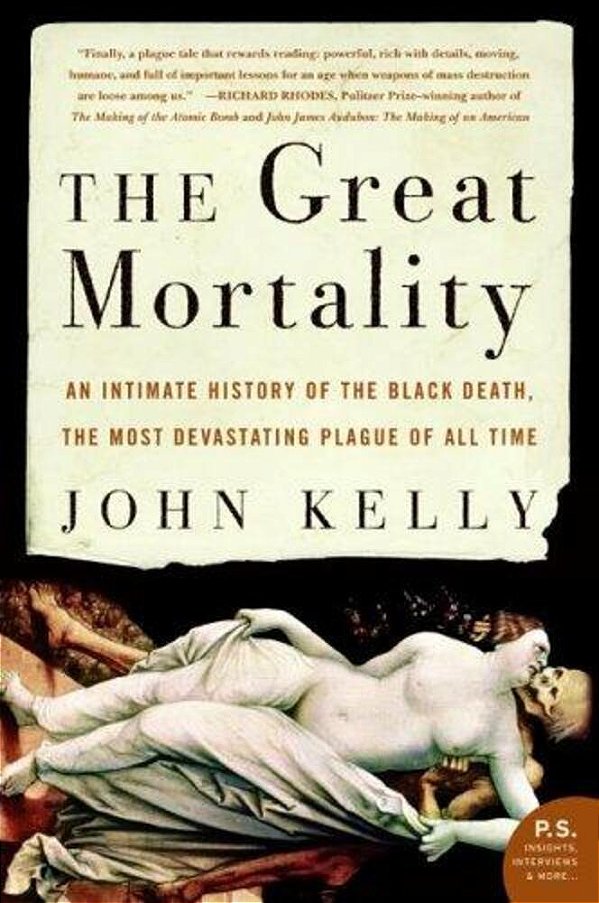 The Great Mortality: An Intimate History Of The Black Death, The Most Devastating Plague Of All Time-..