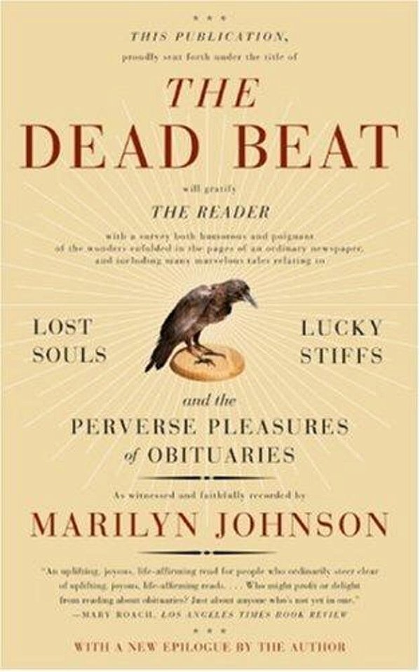 The Dead Beat: Lost Souls, Lucky Stiffs, And The Perverse Pleasures Of Obituaries-..