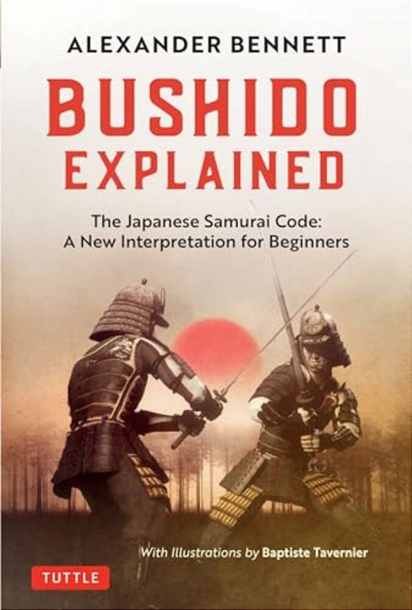 Bushido Explained: The Japanese Samurai Code: A New Interpretation For Beginners-..