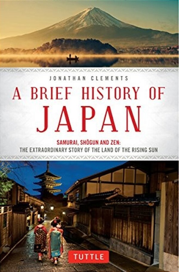 A Brief History Of Japan: Samurai, Shogun And Zen: The Extraordinary Story Of The Land Of The Rising Sun-..