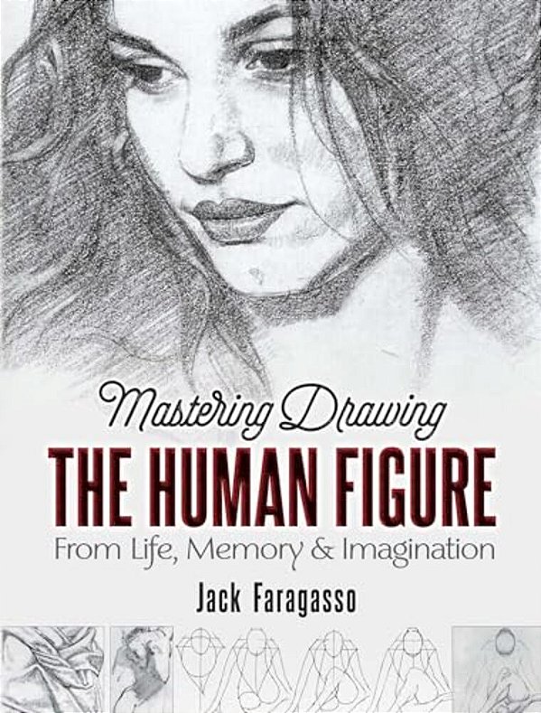 Mastering Drawing The Human Figure: From Life, Memory And Imagination-..