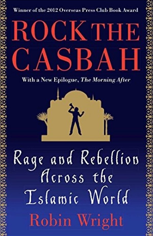 Rock The Casbah: Rage And Rebellion Across The Islamic World-..