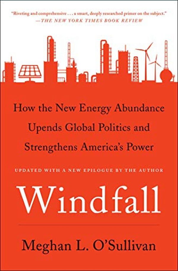 Windfall: How The New Energy Abundance Upends Global Politics And Strengthens America's Power-..