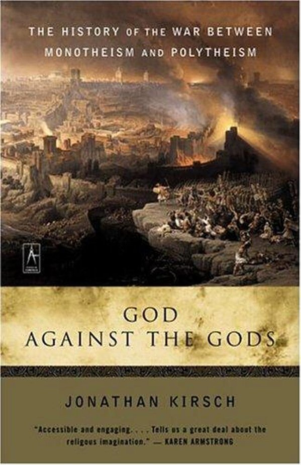 God Against The Gods: The History Of The War Between Monotheism And Polytheism-..