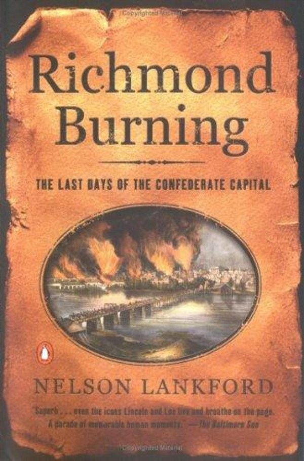 Richmond Burning: The Last Days Of The Confederate Capital-..