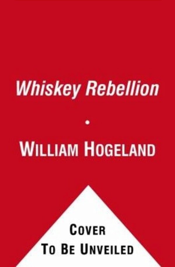 The Whiskey Rebellion: George Washington, Alexander Hamilton, And The Frontier Rebels Who Challenged America's Newfound Sovereignty-..