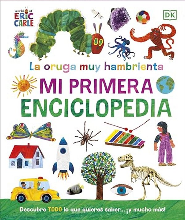 La Oruga Muy Hambrienta (The Very Hungry Caterpillar's Very First Encyclopedia): Mi Primera Enciclopedia-..
