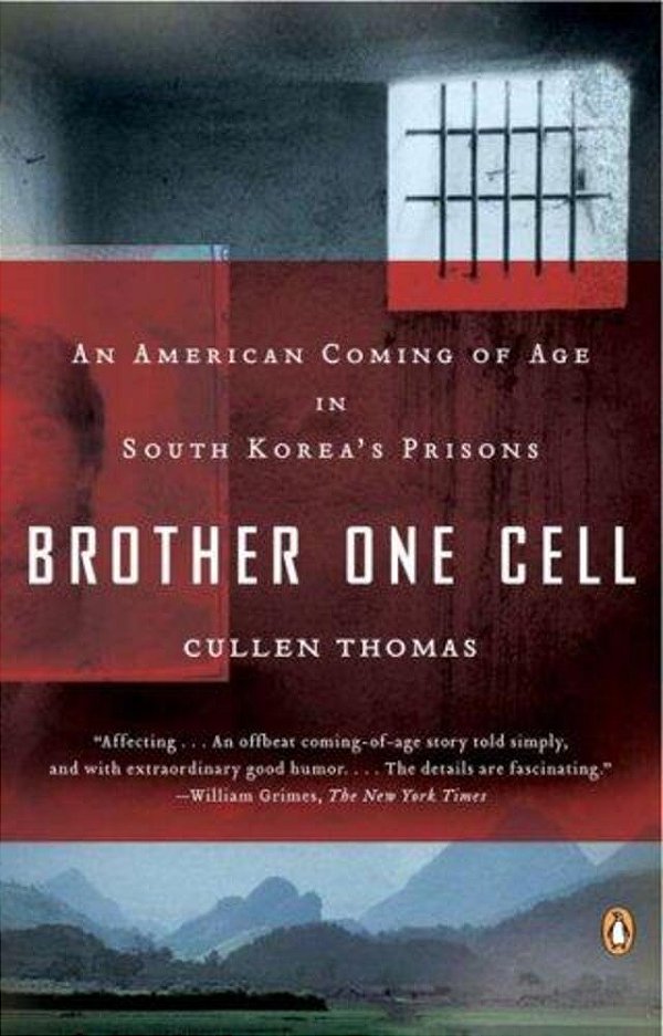 Brother One Cell: An American Coming Of Age In South Korea's Prisons-..