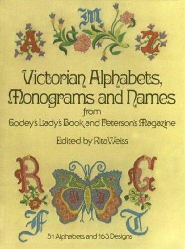 Victorian Alphabets, Monograms And Names For Needleworkers: From Godey's Lady's Book-..