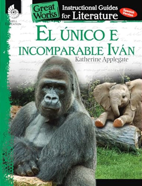El Unico E Incomparable Ivan (The One And Only Ivan): An Instructional Guide For Literature: An Instructional Guide For Literature-..