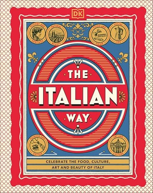 The Italian Way: Celebrate The Food, Culture, Art, And Beauty Of Italy-..