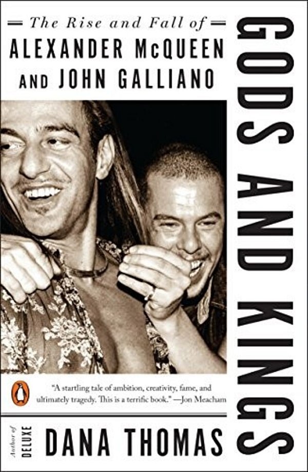 Gods And Kings: The Rise And Fall Of Alexander Mcqueen And John Galliano-..