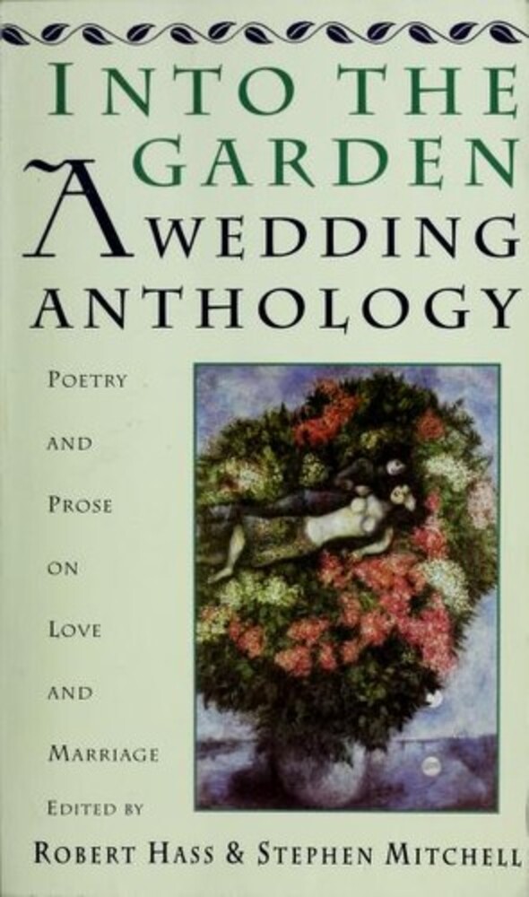 Into The Garden: A Wedding Anthology: Poetry And Prose On Love And Marriage-..