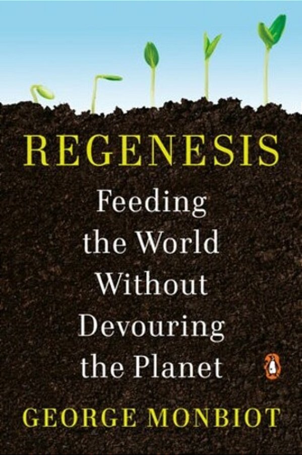 Regenesis: Feeding The World Without Devouring The Planet-..