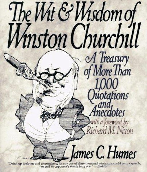The Wit & Wisdom Of Winston Churchill: A Treasury Of More Than 1,000 Quotations And Anecdotes-..