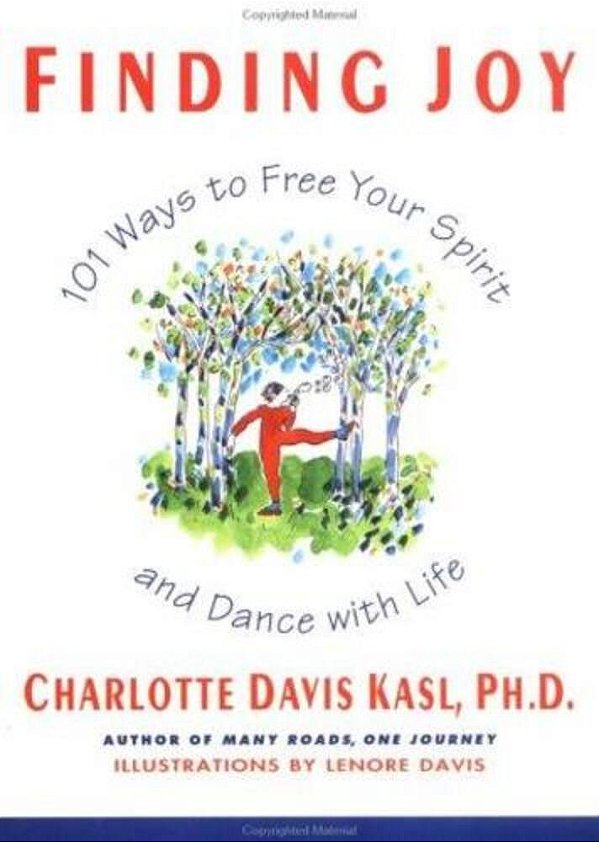 Finding Joy: 101 Ways To Free Your Spirit And Dance With Life, First Edition-..