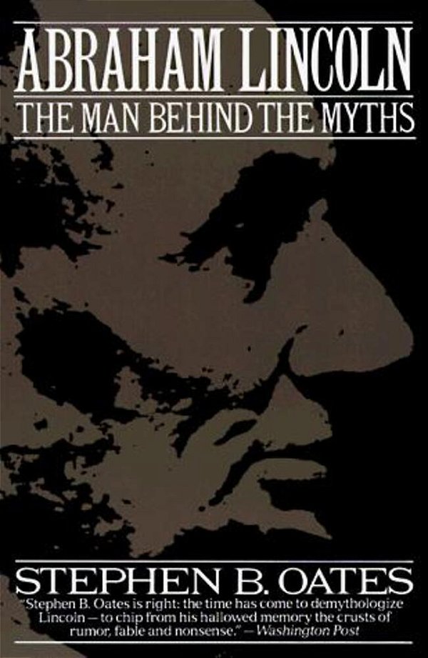 Abraham Lincoln: The Man Behind The Myths-..