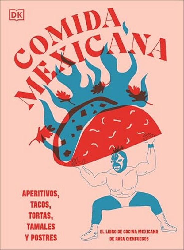 Comida Mexicana: Aperitivos, Tacos, Tortas, Tamales Y Postres-..