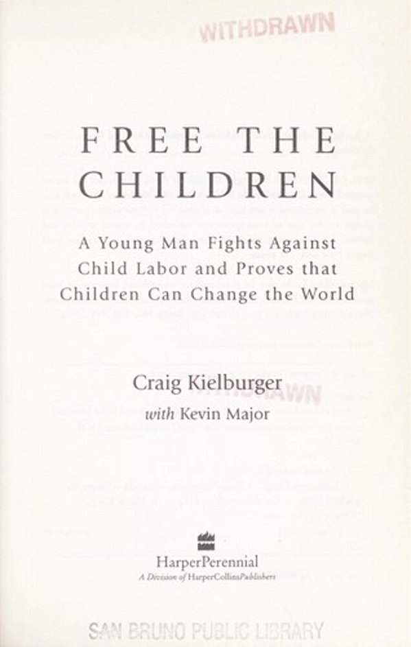 Free The Children: A Young Man Fights Against Child Labor And Proves That Children Can Change The World-..