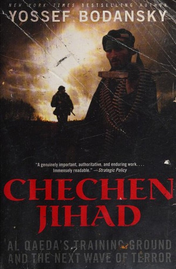 Chechen Jihad: Al Qaeda's Training Ground And The Next Wave Of Terror-..