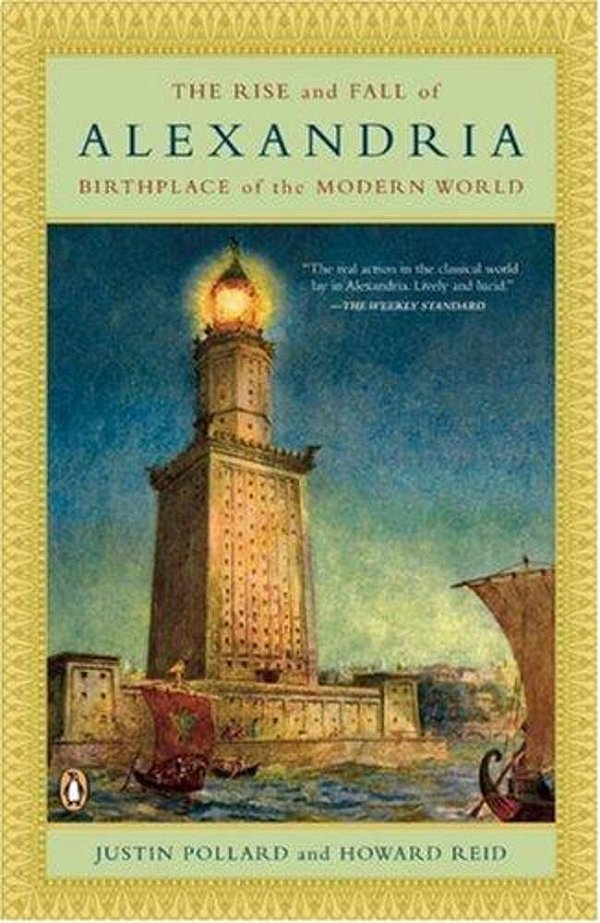 The Rise And Fall Of Alexandria: Birthplace Of The Modern World-..