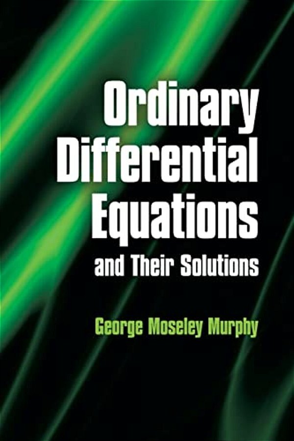 Ordinary Differential Equations And Their Solutions-..