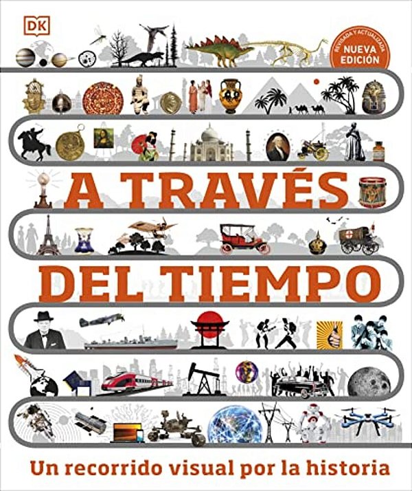 A Traves Del Tiempo (Timelines Of Everything): Un Recorrido Visual Por La Historia-..