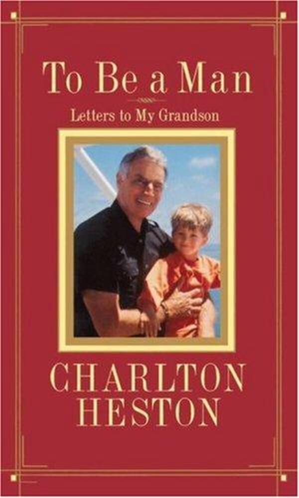 To Be A Man: Letters To My Grandson-..