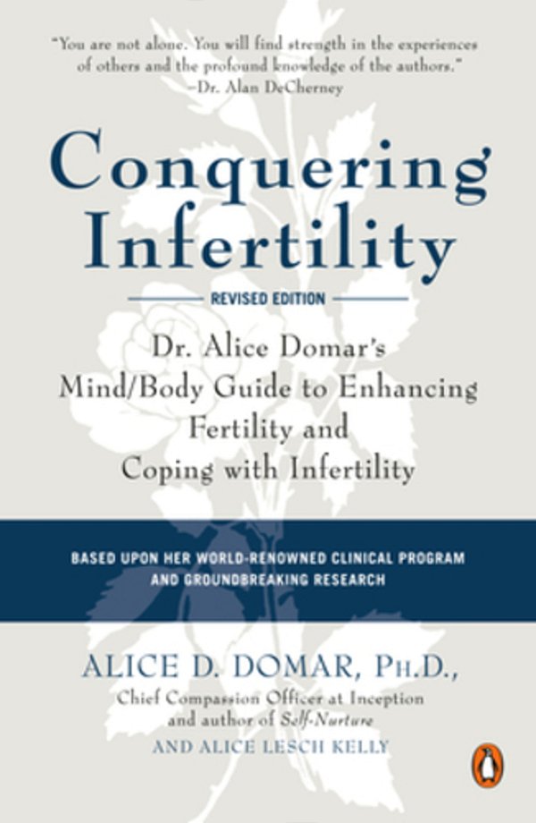 Conquering Infertility: Dr. Alice Domar's Mind/Body Guide To Enhancing Fertility And Coping With Infertility-..
