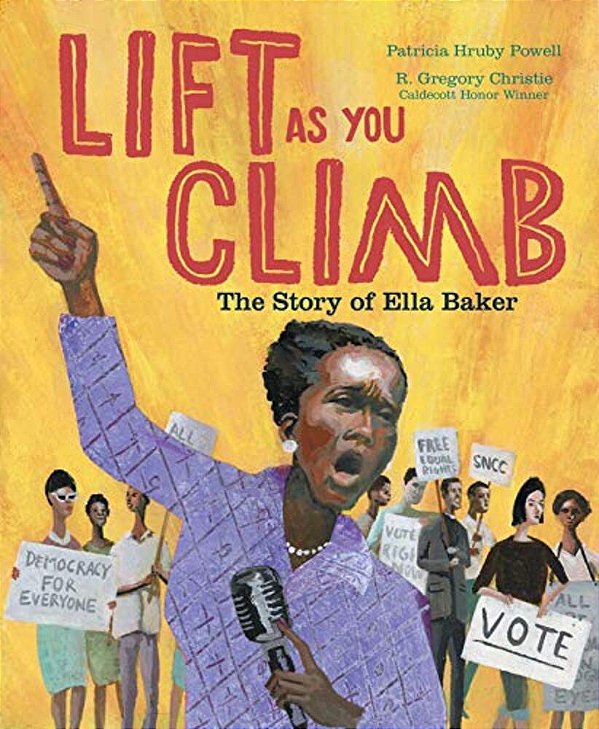 Lift As You Climb: The Story Of Ella Baker-..