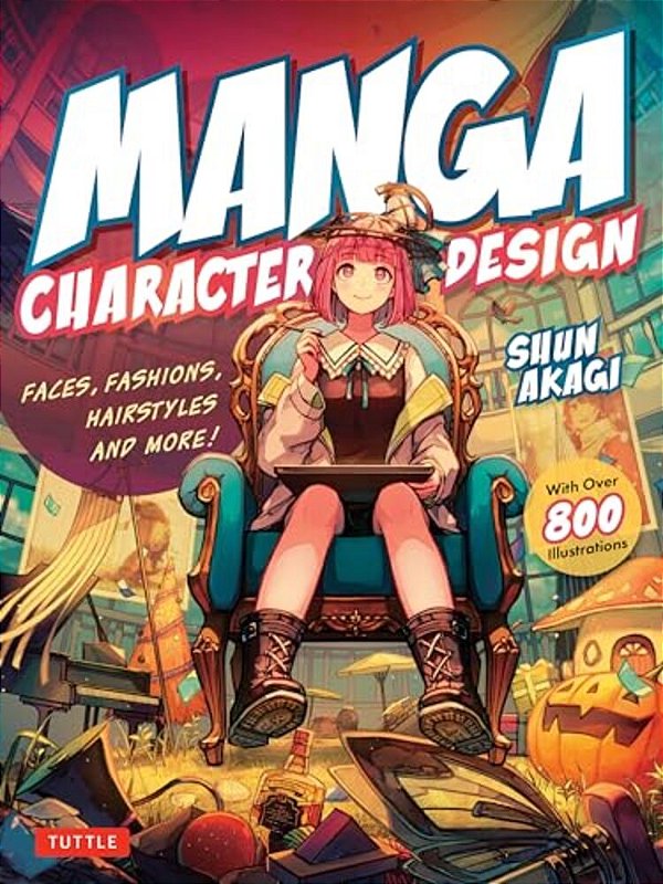 Manga Character Design: Faces, Fashions, Hairstyles And More! (With Over 800 Illustrations)-..