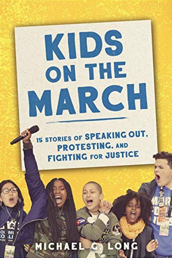 Kids On The March: 15 Stories Of Speaking Out, Protesting, And Fighting For Justice-..