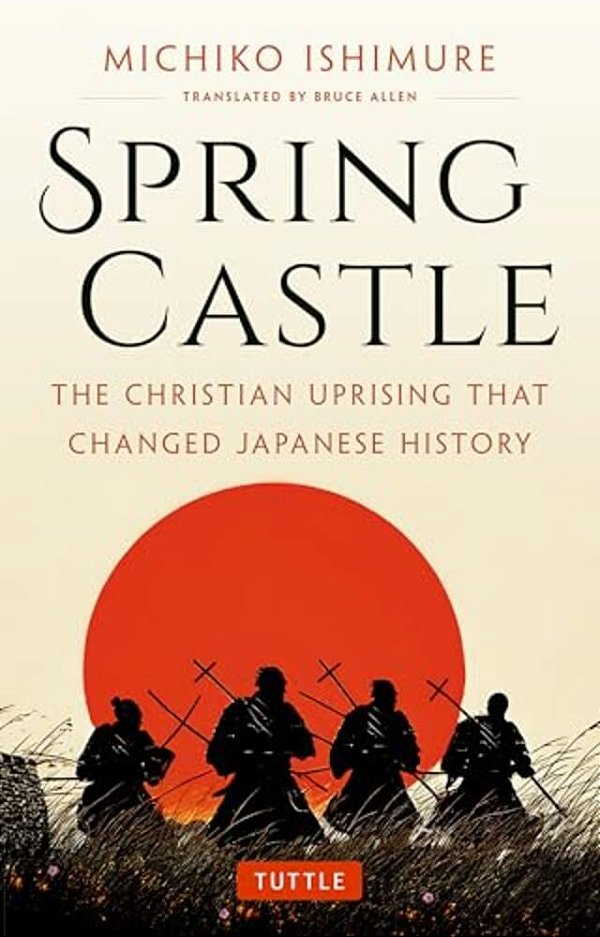 Spring Castle: The Christian Uprising That Changed Japanese History-..