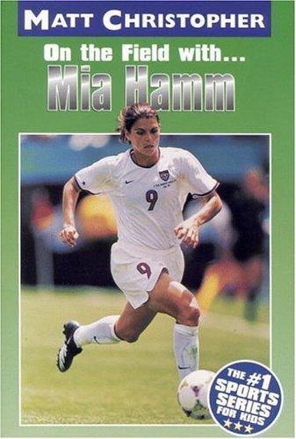 Mia Hamm: On The Field With... -..