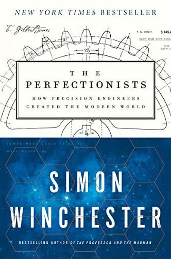 The Perfectionists: How Precision Engineers Created The Modern World-..