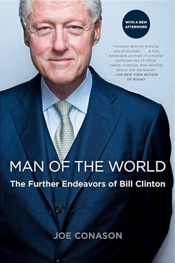 Man Of The World: The Further Endeavors Of Bill Clinton-..