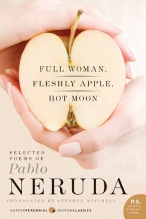 Full Woman, Fleshly Apple, Hot Moon: Selected Poems Of Pablo Neruda-..