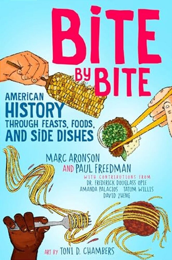 Bite By Bite: American History Through Feasts, Foods, And Side Dishes-..