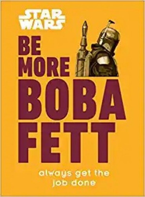 Star Wars Be More Boba Fett: Always Get The Job Done-..