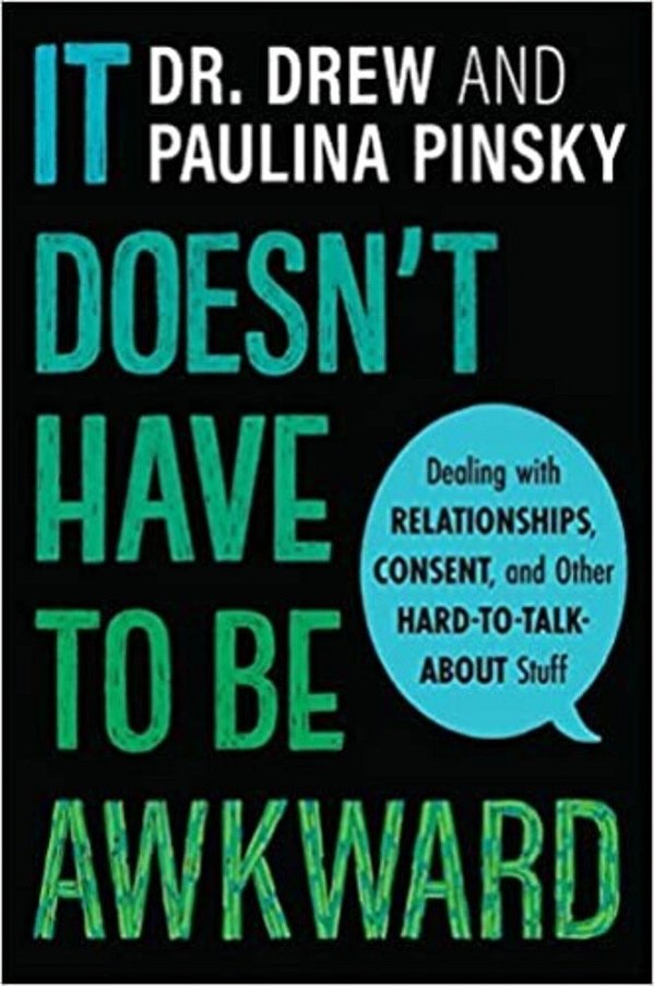 It Doesn't Have To Be Awkward: Dealing With Relationships, Consent, And Other Hard-To-talk-about Stuff-..