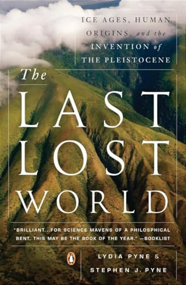 The Last Lost World: Ice Ages, Human Origins, And The Invention Of The Pleistocene-..