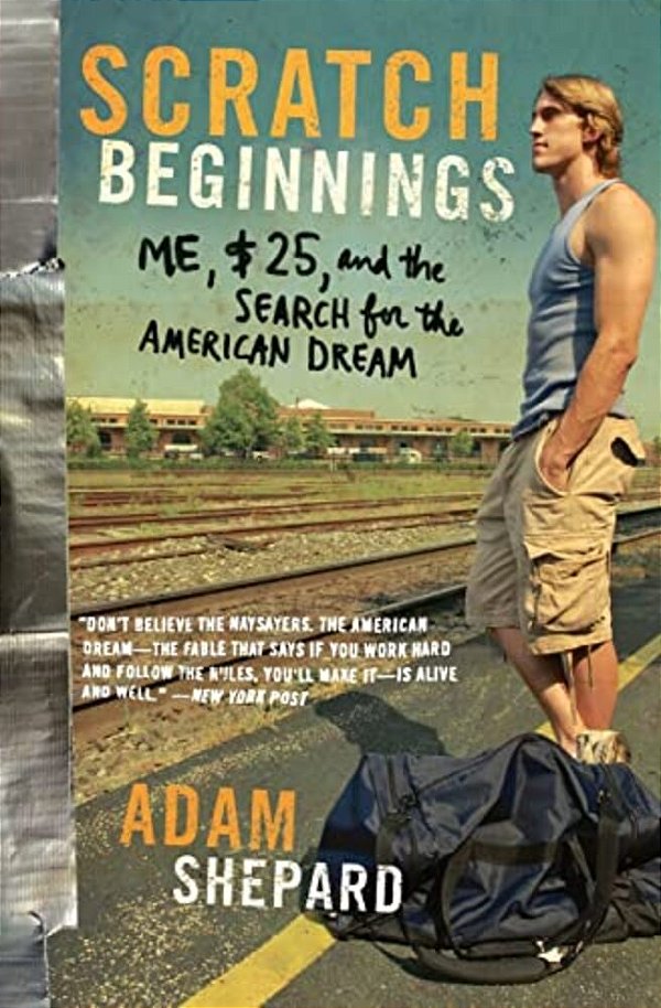 Scratch Beginnings: Me, $25, And The Search For The American Dream-..