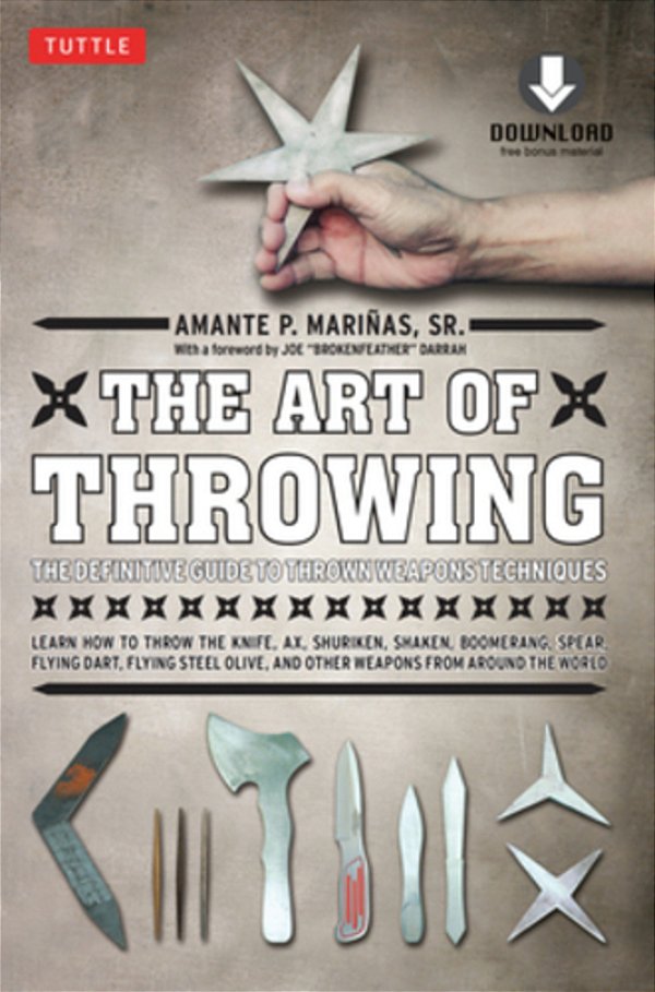 The Art Of Throwing: The Definitive Guide To Thrown Weapons Techniques [Instructional Video Download Included]-..
