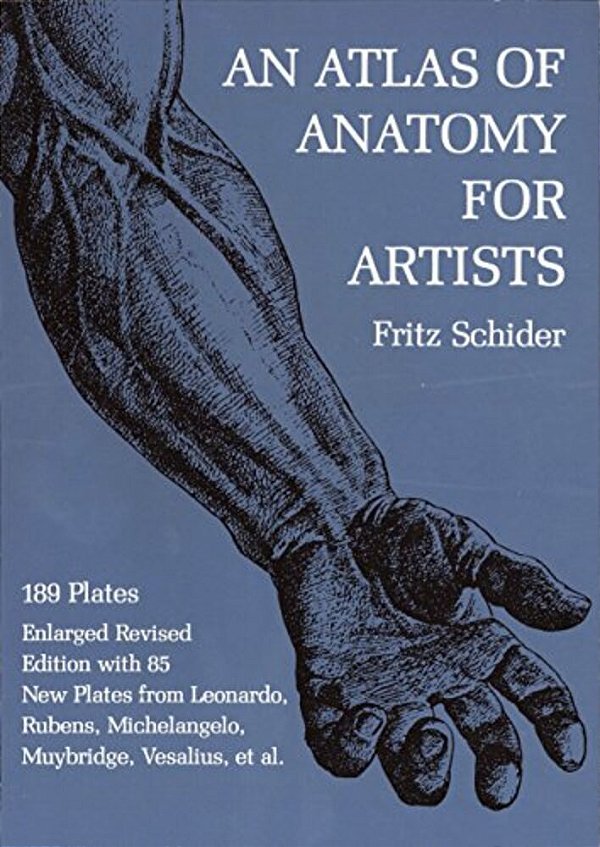 An Atlas Of Anatomy For Artists: 189 Plates: Enlarged Revised Edition With 85 New Plates From Leonardo, Rubens, Michelangelo, Muybridge, Vesalius, Et-..