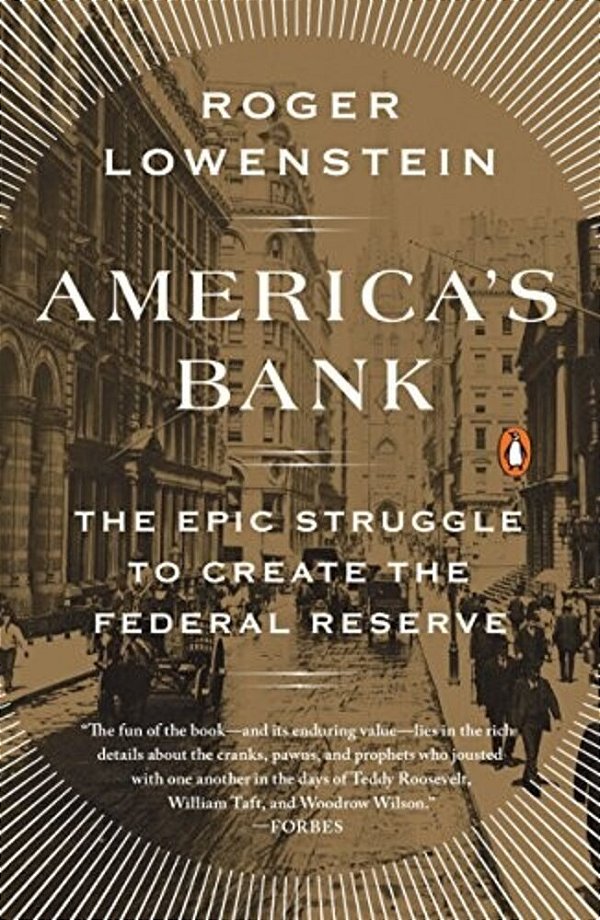 America's Bank: The Epic Struggle To Create The Federal Reserve-..