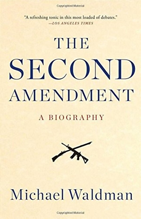 The Second Amendment: A Biography-..