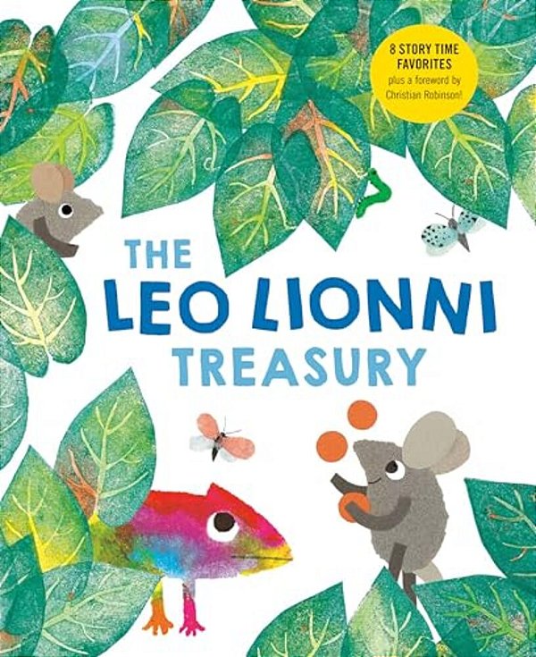 The Leo Lionni Treasury (8 Books In 1!): Alexander And The Wind-Up Mouse; A Color Of His Own; Cornelius; Frederick; Inch By Inch; Little Blue And Litt-..